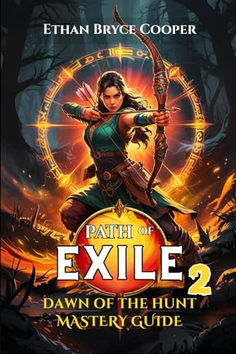PATH OF EXILE 2: DAWN OF THE HUNT MASTERY GUIDE: A Comprehensive Walkthrough for All Levels: Unlock Advanced Gameplay Secrets, Build Strong Characters, and Dominate the Huntress.