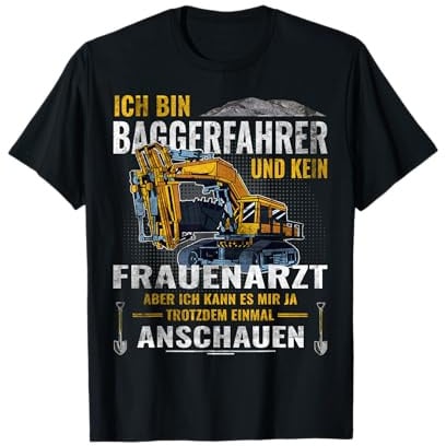 Ich bin Baggerfahrer - Baumaschine Baustellenfahrzeug Bagger T-Shirt