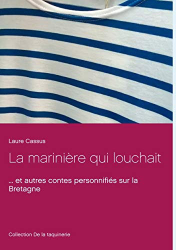 La marinière qui louchait: ... et autres contes personnifiés sur la Bretagne (De la taquinerie t. 1)