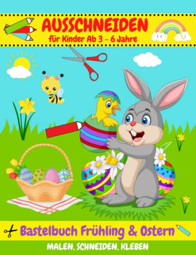 Bastelbuch Ostern & Frühling: Ausschneiden für kinder Ab 3 - 6 Jahren | Malen, Schneiden, Kleben & Basteln mit tollen Oster- und Frühlingsmotiven | Ausschneidebuch für Mädchen und Jungen