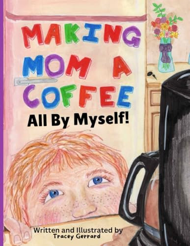 Making Mom a Coffee: All By Myself!