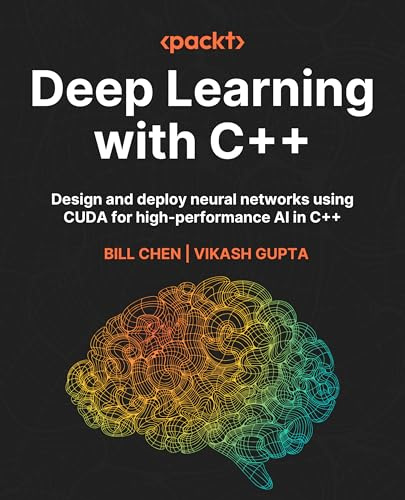 Deep Learning with C++: Design and deploy neural networks using CUDA for high-performance AI in C++