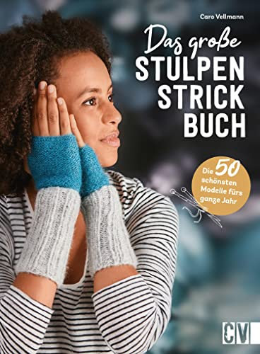 Das große Stulpen-Strickbuch: Die 50 schönsten Modelle fürs ganze Jahr