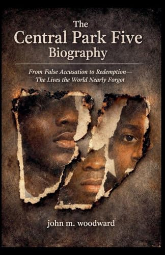 The Central Park Five Biography: From False Accusation to Redemption-The Lives the World Nearly Forgot