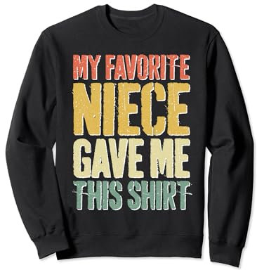 My Favorite Niece Gave Me This Shirt Men Fathers Day Sweatshirt