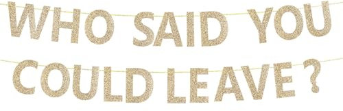 WHO SAID YOU COULD LEAVE Banner, Lustiges Ruhestand Banner Abschied Party Dekoration Ruhestand Deko Banner für Kollegen Leaving Job Partyzubehör (Gold)