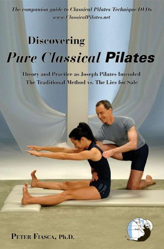 Discovering Pure Classical Pilates: Theory and Practice as Joseph Pilates Intended - The Traditional Method vs. The Lies for Sale (English Edition)
