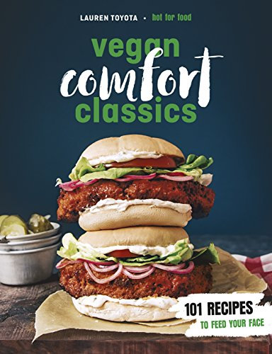 Vegan Comfort Classics: 101 Recipes to Feed Your Face (English Edition)