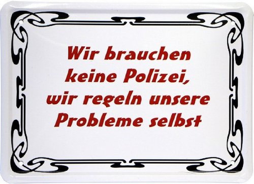 Blechschild 15 x 21 cm Wir brauchen keine Polizei... Funny Spruch MJ 142