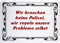 Blechschild 15 x 21 cm Wir brauchen keine Polizei... Funny Spruch MJ 142