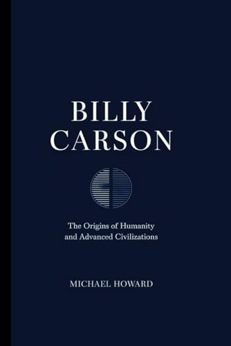 BILLY CARSON: the Origins of Humanity and Advanced Civilizations