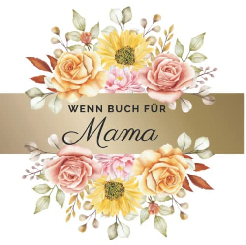 Wenn Buch für Mama: Geschenkbuch zum Muttertag Geburtstag zum Ausfüllen Selbergestalten für die beste Mami der Welt