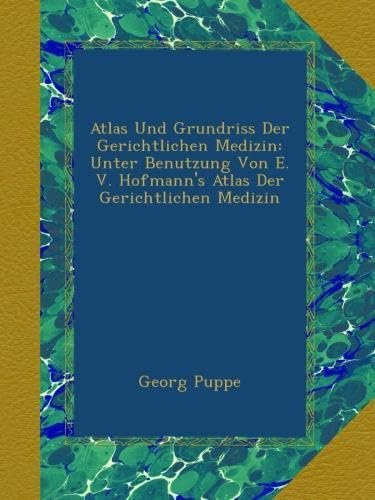 Atlas Und Grundriss Der Gerichtlichen Medizin: Unter Benutzung Von E. V. Hofmann's Atlas Der Gerichtlichen Medizin