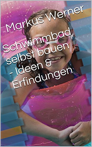 Schwimmbad selbst bauen - Ideen & Erfindungen