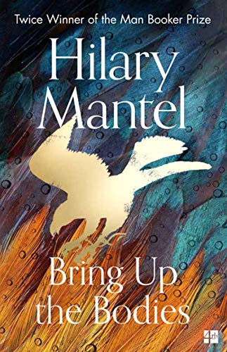 Bring Up the Bodies: The Booker Prize-winning and bestselling second novel in the Wolf Hall trilogy, now a major TV series (English Edition)