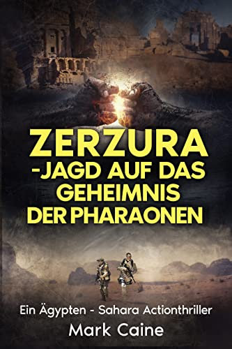 Zerzura - Jagd auf das Geheimnis der Pharaonen: Ein Ägypten - Sahara Actionthriller