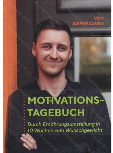 Motivationstagebuch Abnehmen – In 10 Wochen zum Wunschgewicht: Gesunde Ernährungsumstellung & Abnehmen ohne Jo-Jo-Effekt mit Jasper Caven | Buch