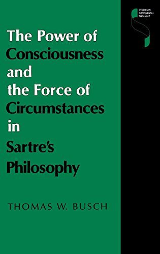 The Power of Consciousness and the Force of Circumstances in Sartre's Philosophy (Studies in Continental Thought) by Thomas W. Busch (1989-11-22)