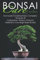 BONSAI Care: Una Guida Fondamentale e Completa: Tecniche di Coltivazione, Cablaggio, Potatura, Malattie e Cura degli Alberi Bonsai