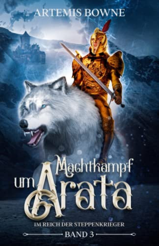 Machtkampf um Arata Band 3: Im Reich der Steppenkrieger