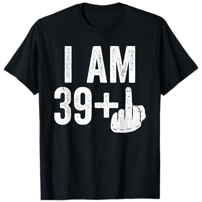 I Am 39 Plus Middle Finger Shirt Men Women 40th Birthday T-Shirt