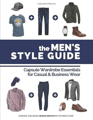 The Men's Style Guide: Capsule Wardrobe Essentials for Casual & Business Wear