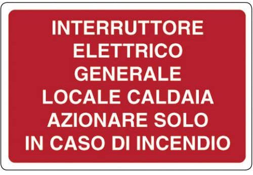 NEW CARTELLO SEGNALETICO - Interruttore generale locale caldaia azionare solo in caso di incendio - Adesivo Extra Resistente, Pannello in Forex, Pannello In Alluminio (PANNELLO IN FOREX 20X31 CM)