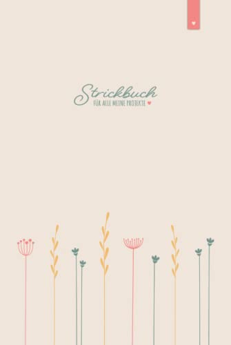 Mein Strickbuch: Liebevoll gestaltetes Stricktagebuch im DIN A5 Format für alle, die gerne stricken | Strickmuster Buch zum selbst gestalten mit ... im Verhältnis 4:5 | Strickbuch mit 120 Seiten