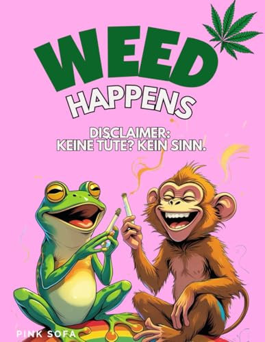 WEED HAPPENS! Disclaimer: Keine Tüte? Kein Sinn!: Das ultimative Geschenk für Cannabis-Fans! Lustige Geschichten und Rätsel für mehr Spass auf Wolke ... Cannabis, Canabis, Weed, Marihuana, Marijuana