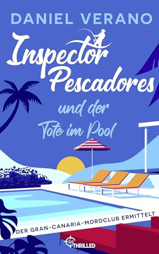 Inspector Pescadores und der Tote im Pool: Der perfekte Krimi für den nächsten Urlaub (Der Gran-Canaria-Mordclub ermittelt 1)