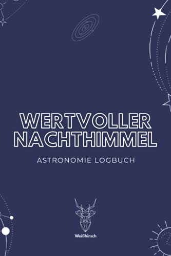 Wertvoller Nachthimmel - Astronomie Logbuch: A5 Logbuch für Liebhaber der Astronomie | Beobachtungsblätter | Sternbilder | Himmelsbeobachtung | Amateurastronom