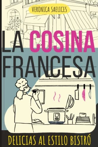 LA COCINA FRANCESA: Delicias al Estilo Bistró: Sabores Auténticos de Francia: Recetas Fáciles, Rápidas y Modernas para un Toque Girly