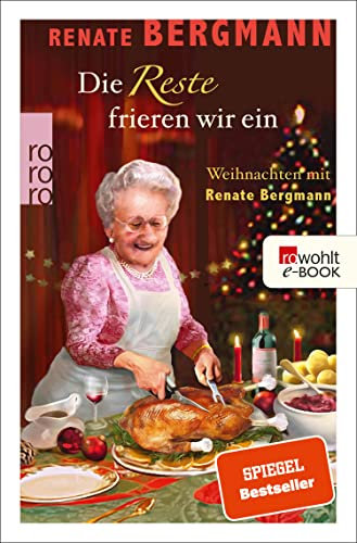 Die Reste frieren wir ein: Weihnachten mit Renate Bergmann (Die Online-Omi 12)
