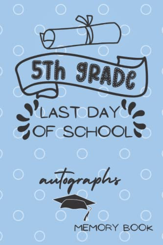 5th Grade Last Day Memory Book Autographs: End of School Year Album Book For All Your Friends and teachers to Sign | Blank Autograph Signature Book You'll Cherish Forever | Blue Theme