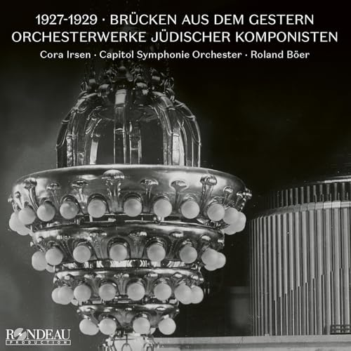 1927-1929: Brücken aus dem Gestern, Orchesterwerke Jüdischer Komponisten