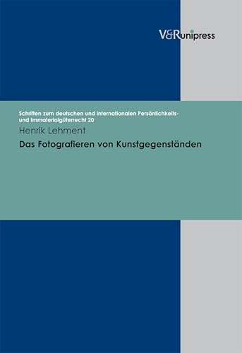 Das Fotografieren von Kunstgegenständen: . E-BOOK (Schriften zum deutschen und internationalen Persönlichkeits- und Immaterialgüterrecht 20)