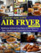 Cuisiner avec votre Air Fryer (Friteuse à Air): Recettes pour Sublimer Chaque Repas, du Petit-Déjeuner au Dîner ; Adaptées à tous les Appareils et Tous les Niveaux !