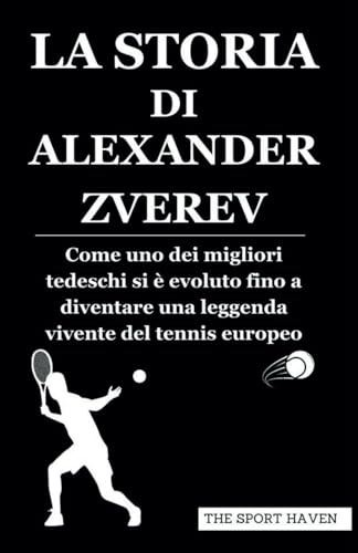 LA STORIA DI ALEXANDER ZVEREV: Come uno dei migliori tedeschi si è evoluto fino a diventare una leggenda vivente del tennis europeo