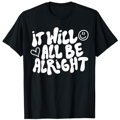 IT WILL BE ALRIGHT X Es wird alles gut. Optimismus Fun T-Shirt