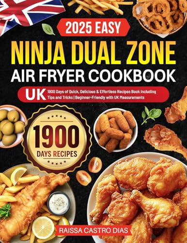 2025 Easy Ninja Dual Zone Air Fryer Cookbook UK: 1900 Days of Quick, Delicious & Effortless Recipes Book Including Tips and Tricks | Beginner-Friendly with UK Measurements