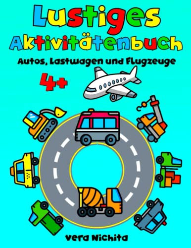Lustiges Aktivitätenbuch Autos, Lastwagen und Flugzeuge: 107 Malvorlagen mit Fahrzeugen, Labyrinthen, Punkt zu Punkt, Musterzeichnung, Punktmarkern, Ausschneiden, für Jungen von 4-6 Jahren.