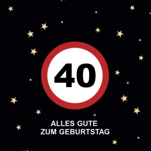Alles Gute Zum Geburtstag 40: Gästebuch für den 40. Geburtstag · Verkehrsschild Design · Für handgeschriebene Glückwünsche und Fotos zum Einkleben · Geschenkidee für die Geburtstagsfeier