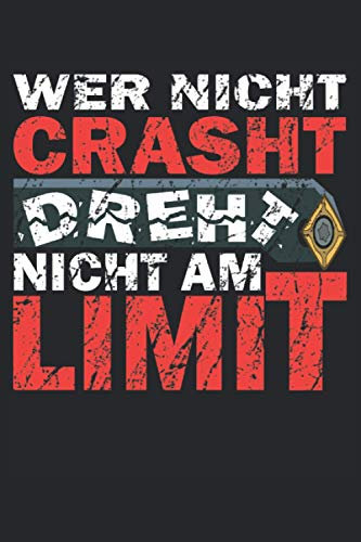 Wer nicht crasht dreht nicht am Limit: Zerspanungsmechaniker Notizbuch - Toller linierter Notizblock für CNC CNC Dreher - 120 karierte Seiten um ... Geschenk für CNC Programmierer und Zerspaner