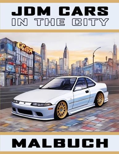 JDM Cars in the City JDM Malbuch: Ein Auto Malbuch für Erwachsene und Jugendliche mit japanischen Autos | Automalbuch | Malbuch Rennwagen | Malbuch ... Sportwagen | Drift Geschenk | Malbuch Auto