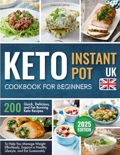 Keto Instant Pot Cookbook for beginners: 200 Quick, Delicious, and Fat-Burning Keto Recipes to Help You Manage Weight Effortlessly, Support a Healthy Lifestyle, and Eat Sustainably