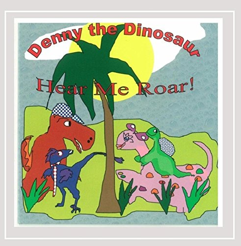 Denny The Dinosaur, Hear Me Roar!