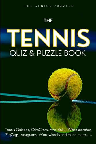 The Tennis Quiz and Puzzle Book: The Ultimate Challenge for Tennis fans. Quizzes, Wordsearch, ZigZags, CrissCross, Wordoku, Picross, Wordwheels, and much more.