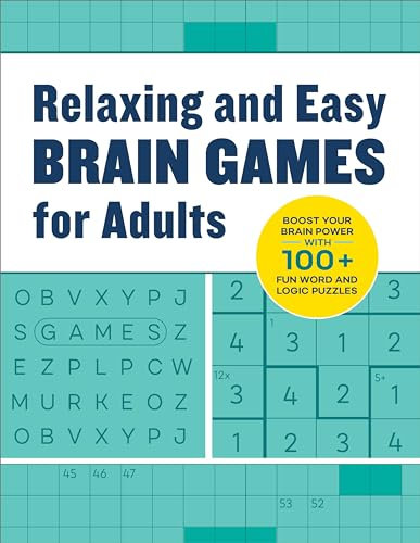 Relaxing Brain Games for Adults: 100+ Logic, Math, and Word Puzzles to Help You Unwind