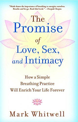 The Promise of Love, Sex, and Intimacy: How a Simple Breathing Practice Will Enrich Your Life Forever (English Edition)