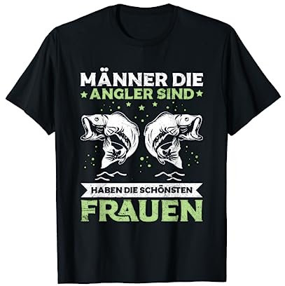 Angeln Männer Die Angler Sind Haben Die Schönsten Frauen T-Shirt